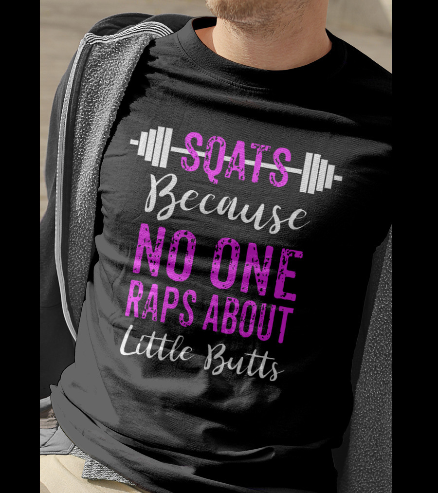Squats Because No One Raps About Little Butts Workout Tank With Barbell T-Shirt