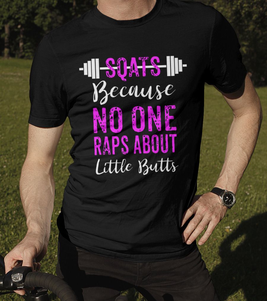 Squats Because No One Raps About Little Butts Workout Tank With Barbell T-Shirt