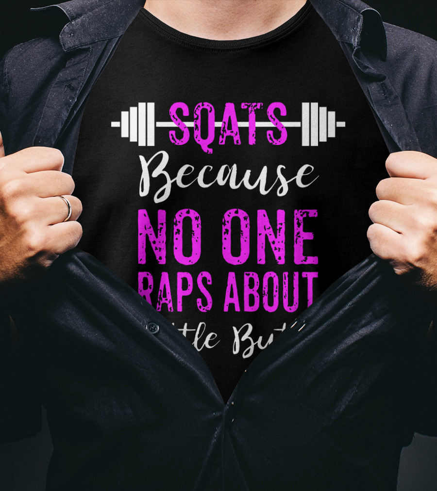 Squats Because No One Raps About Little Butts Workout Tank With Barbell T-Shirt