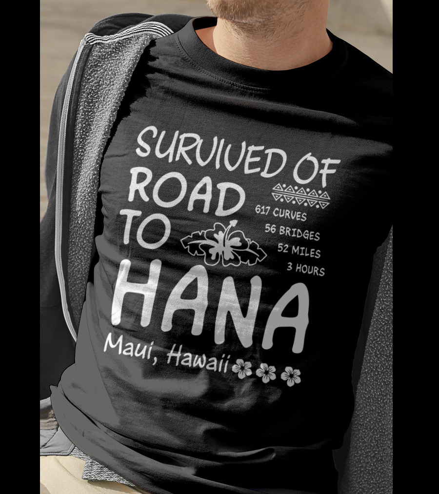 Survived Road To Hana Maui Hawaii 617 Curves 56 Bridges 52 Miles 3 Hours T-Shirt