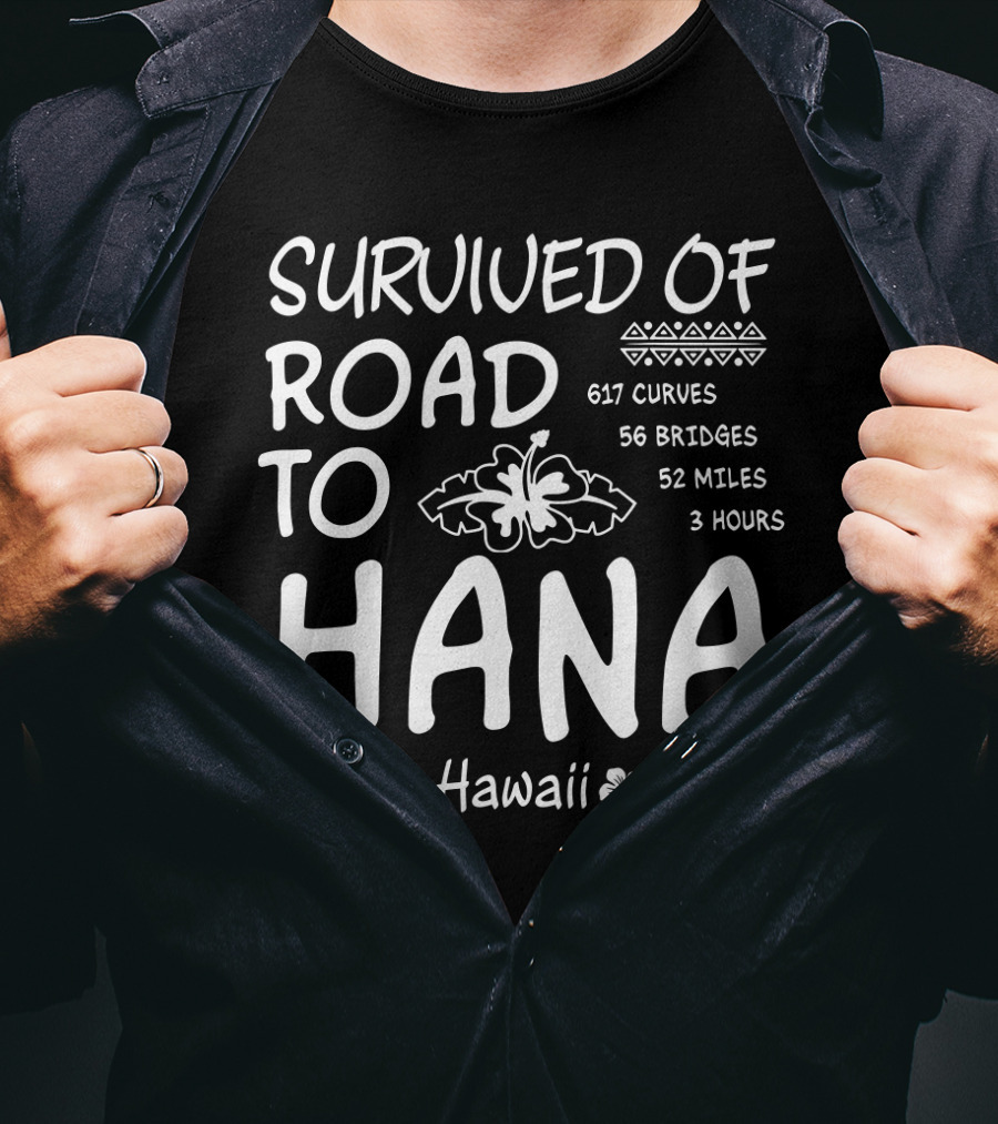 Survived Road To Hana Maui Hawaii 617 Curves 56 Bridges 52 Miles 3 Hours T-Shirt