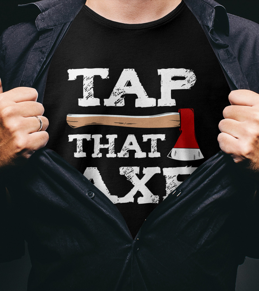 Tap That Axe Wear This Axe Throwing Text Image T-Shirt