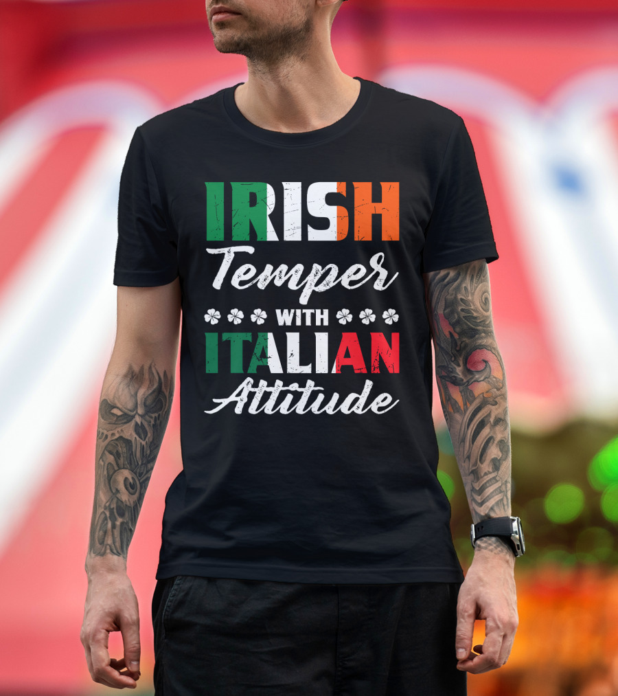 Irish Temper With Italian Attitude Irish Italian T-Shirt