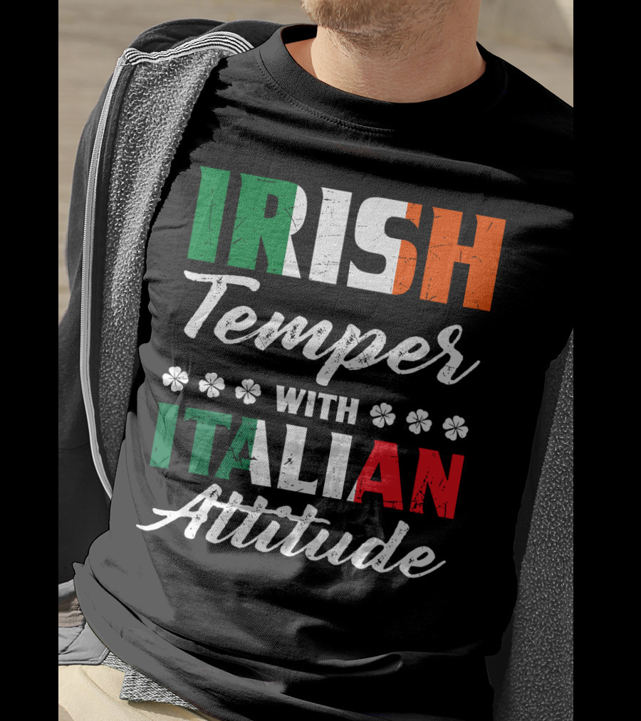 Irish Temper With Italian Attitude Irish Italian T-Shirt