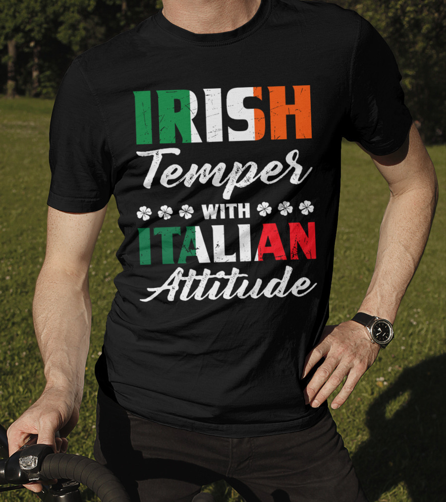 Irish Temper With Italian Attitude Irish Italian T-Shirt