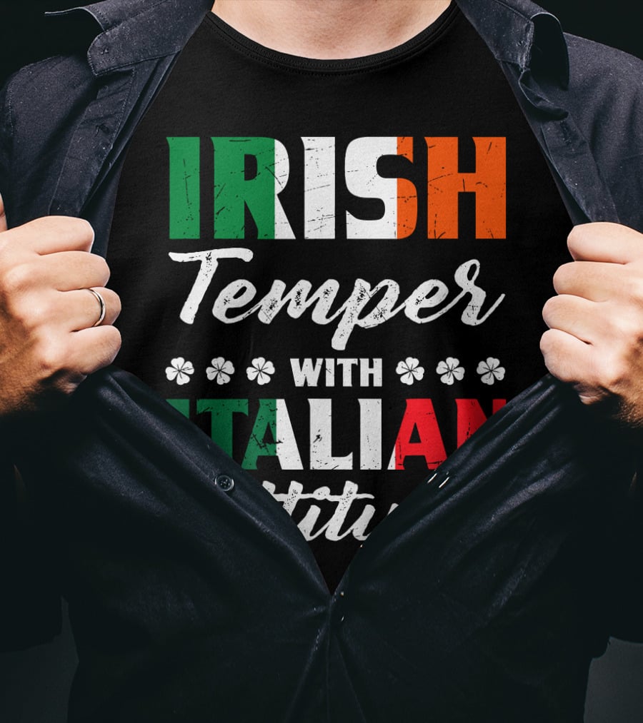Irish Temper With Italian Attitude Irish Italian T-Shirt