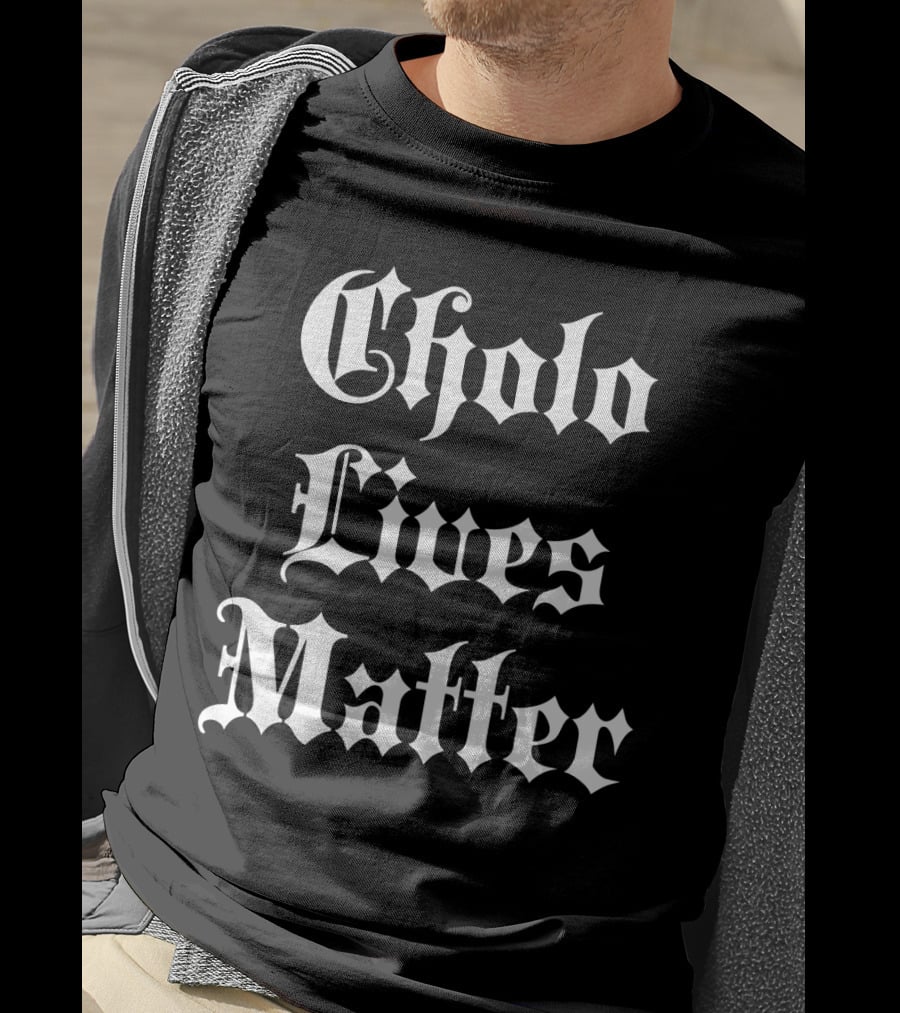 Cholo Lives Matter Old English Style Humor T-Shirt