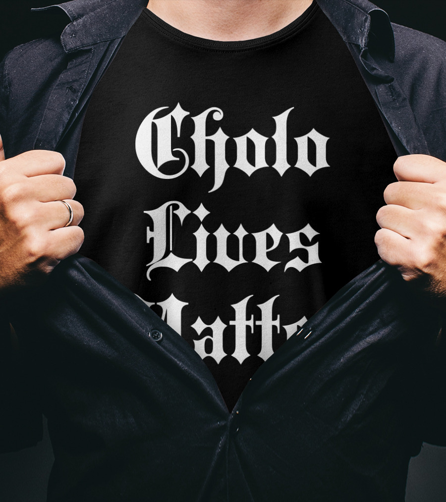 Cholo Lives Matter Old English Style Humor T-Shirt