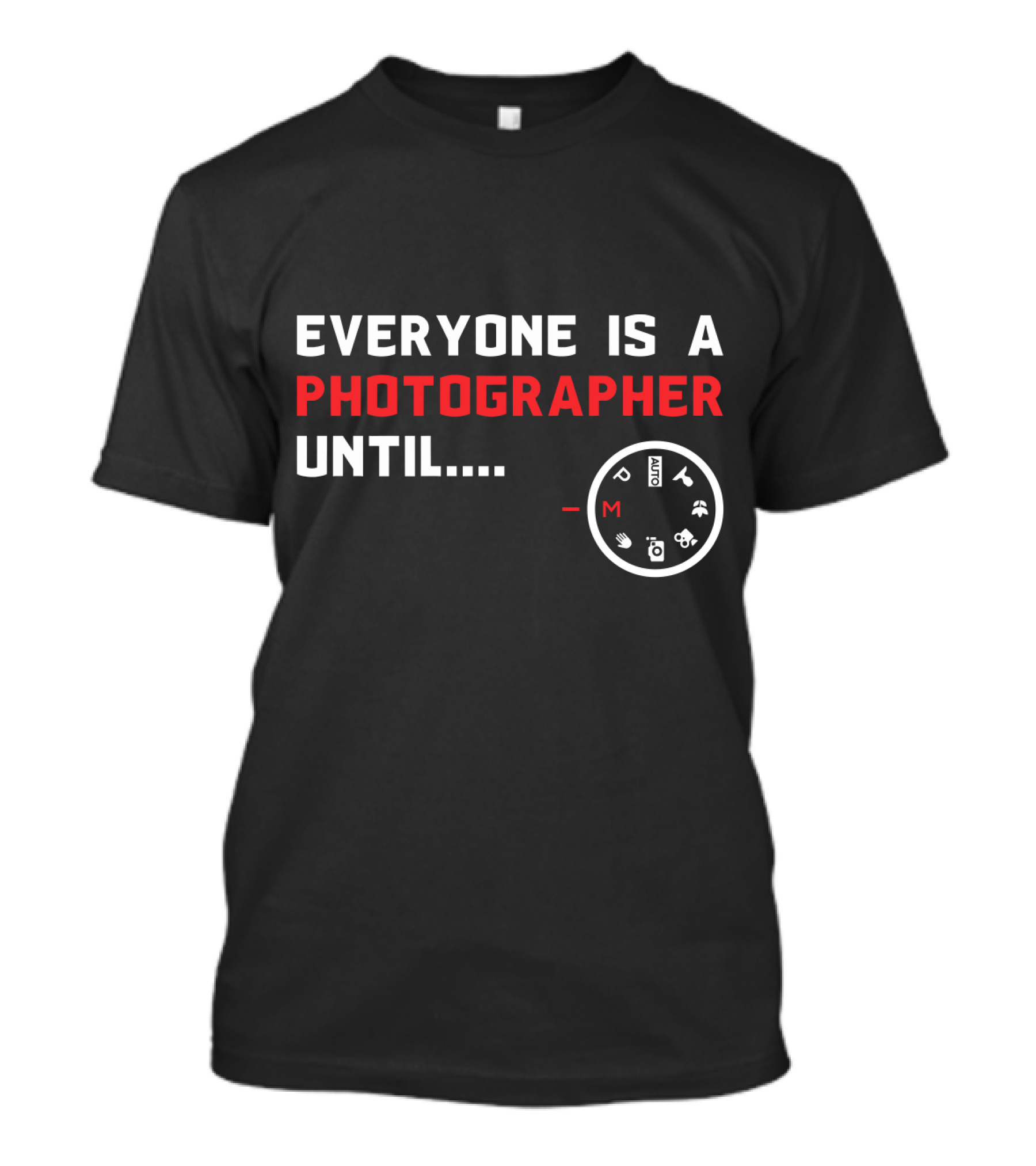 Everyone Is A Photographer Until Manual Settings Dial Manual Mode Challenge T-Shirt