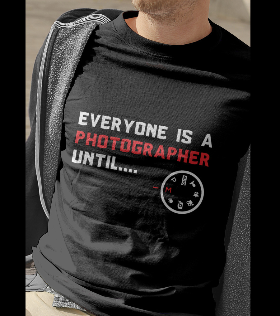 Everyone Is A Photographer Until Manual Settings Dial Manual Mode Challenge T-Shirt