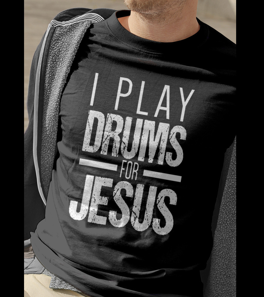 I Play Drums For Jesus Christian Music Percussion Message T-Shirt