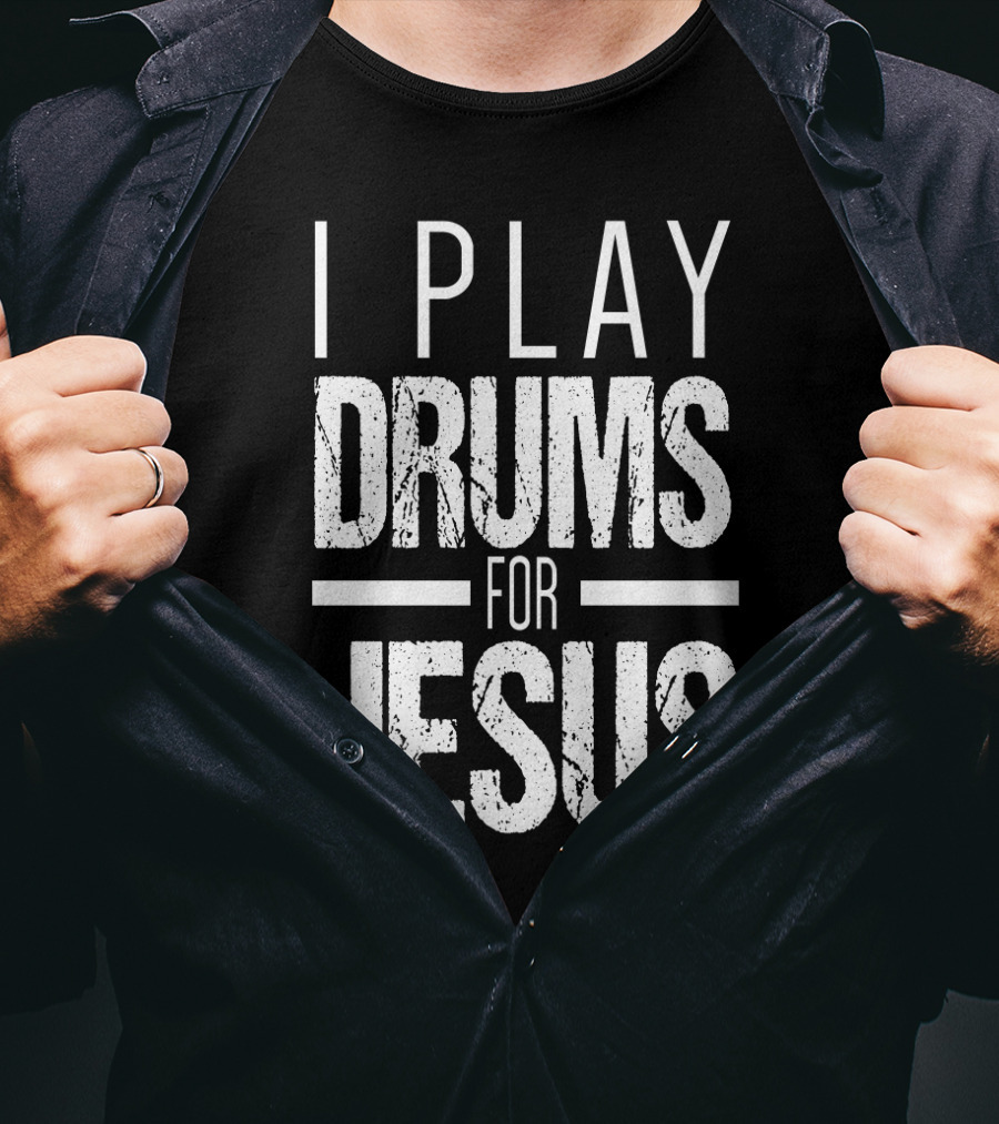 I Play Drums For Jesus Christian Music Percussion Message T-Shirt