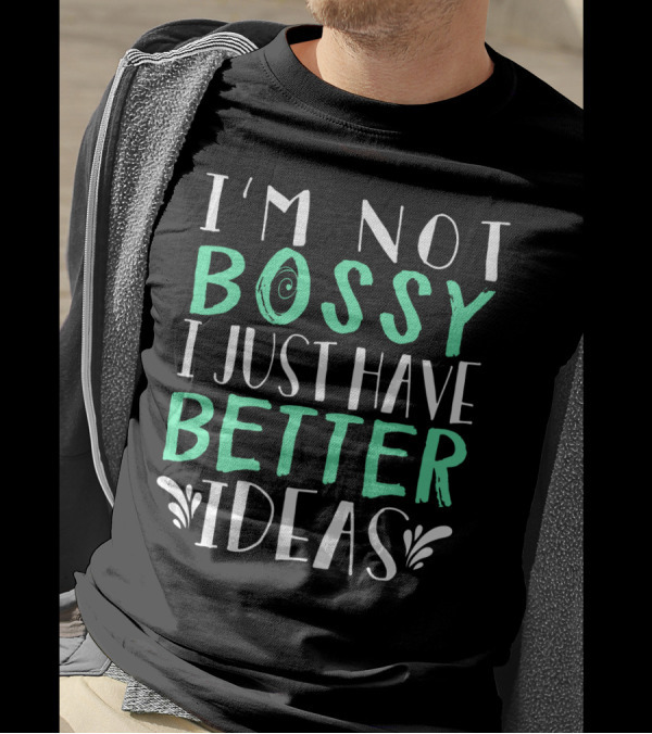I'm Not Bossy I Just Have Better Ideas Whimsical Typography Playful Font T-Shirt