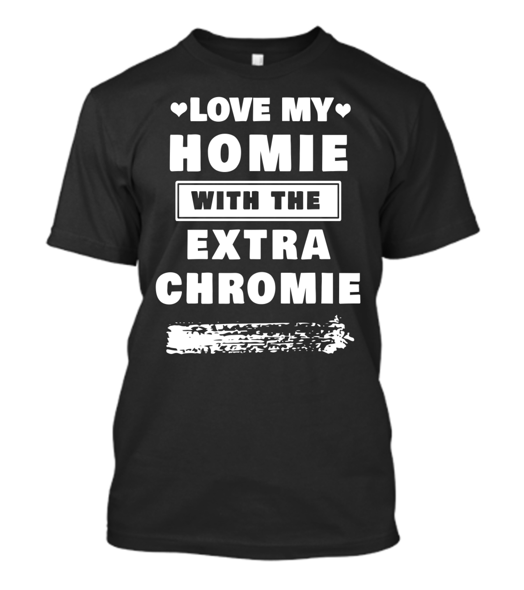 Love My Homie With The Extra Chromie Hearts Support Awareness T-Shirt