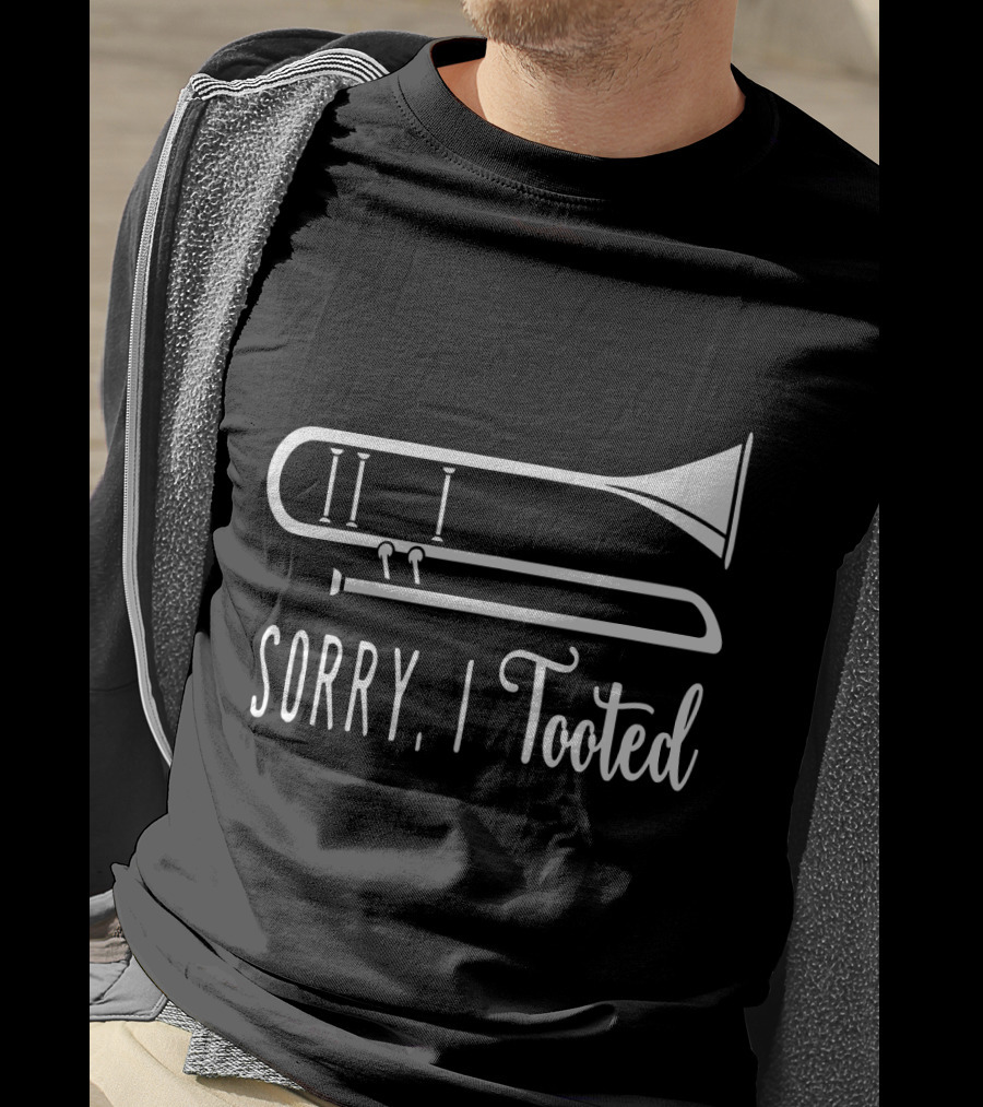 Sorry I Tooted Trombone T-Shirt