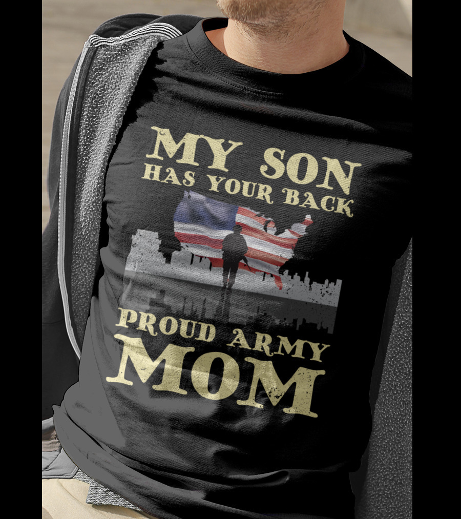 My Son Has Your Back Proud Army Mom T-Shirt