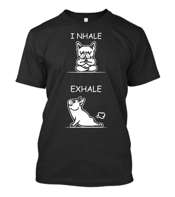 I NHALE EXHALE Yoga French Bulldog Meditation Humor T-Shirt