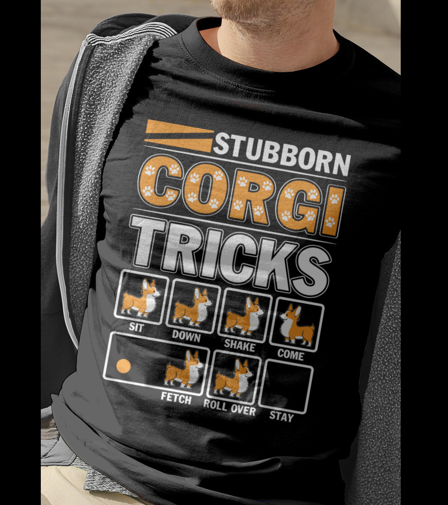 Stubborn Corgi Tricks Sit Down Shake Come Fetch Roll Over Stay T-Shirt