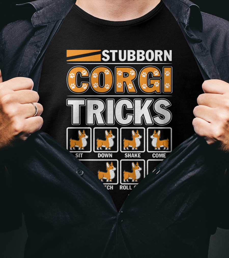 Stubborn Corgi Tricks Sit Down Shake Come Fetch Roll Over Stay T-Shirt