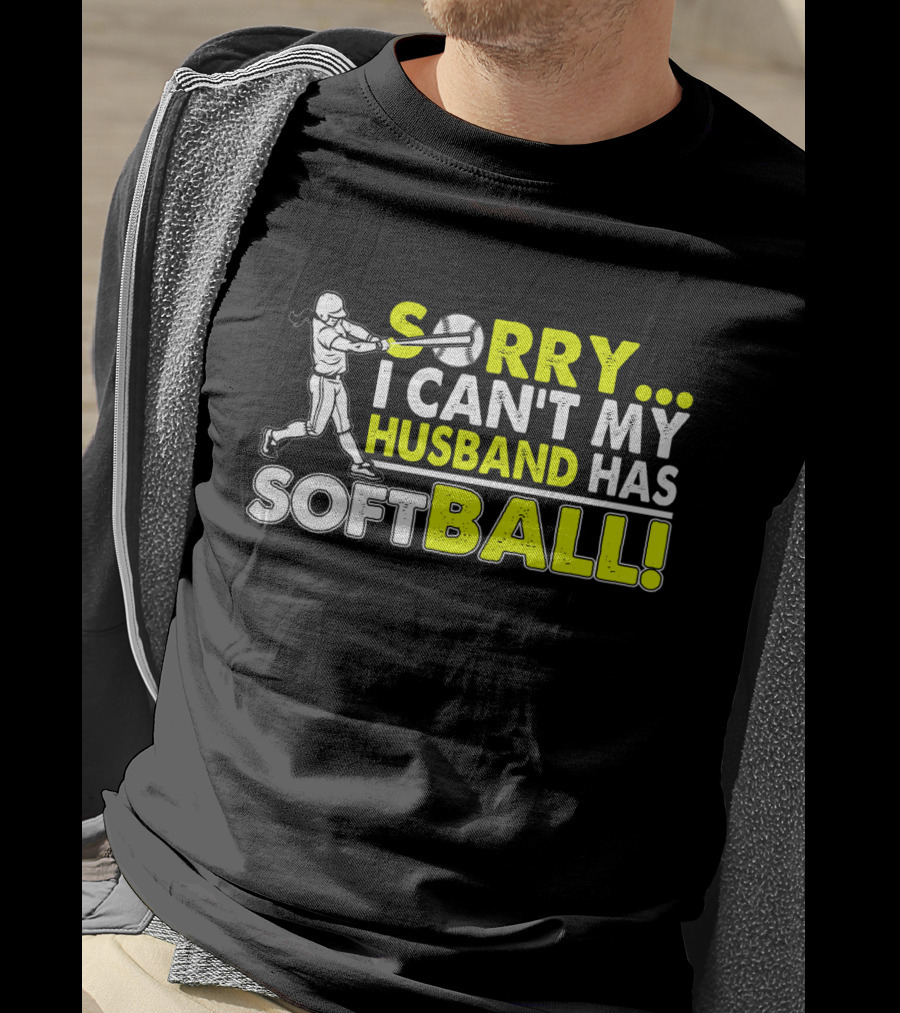 Sorry I Can't My Husband Has SOFTBALL Batter T-Shirt