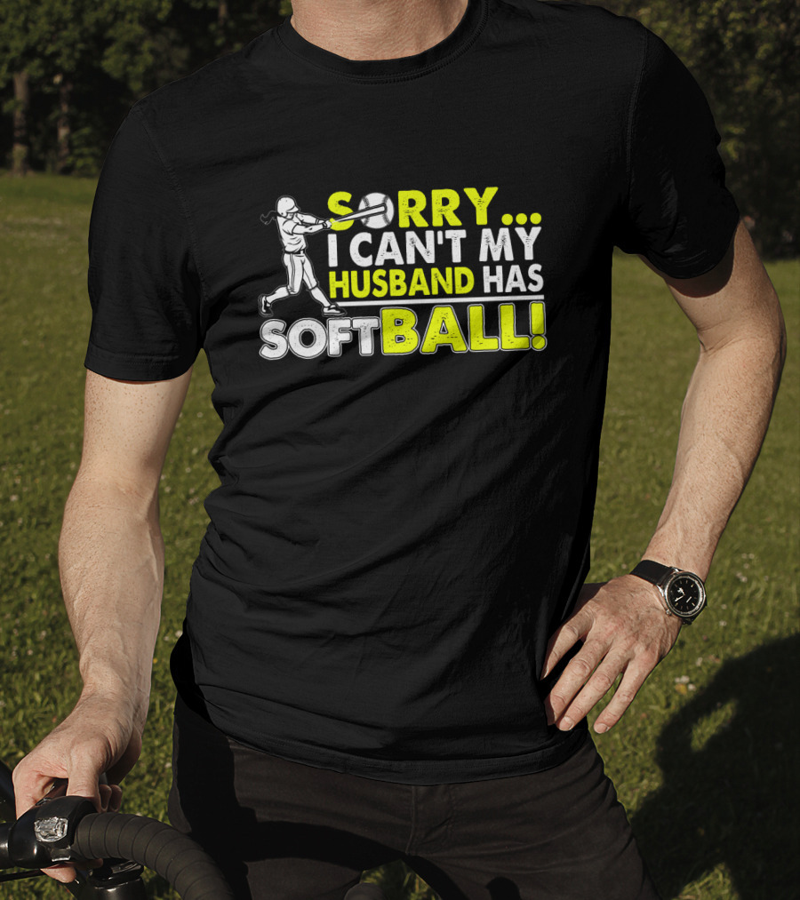 Sorry I Can't My Husband Has SOFTBALL Batter T-Shirt