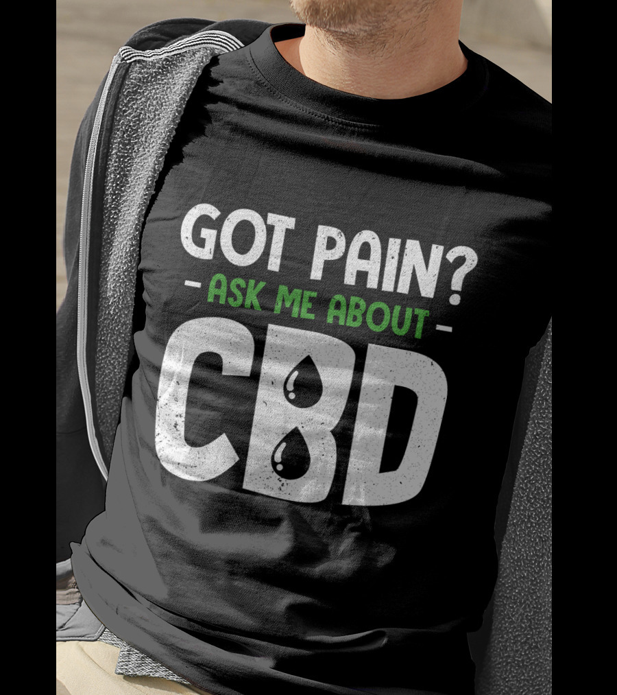 Got Pain Ask Me About CBD T-Shirt