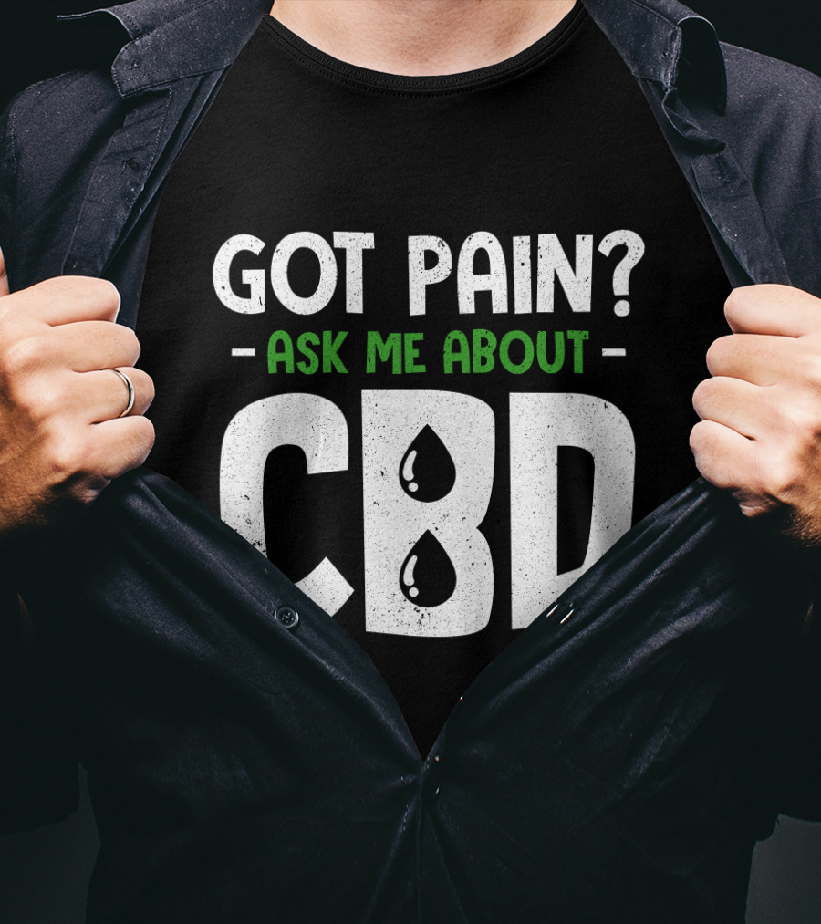 Got Pain Ask Me About CBD T-Shirt