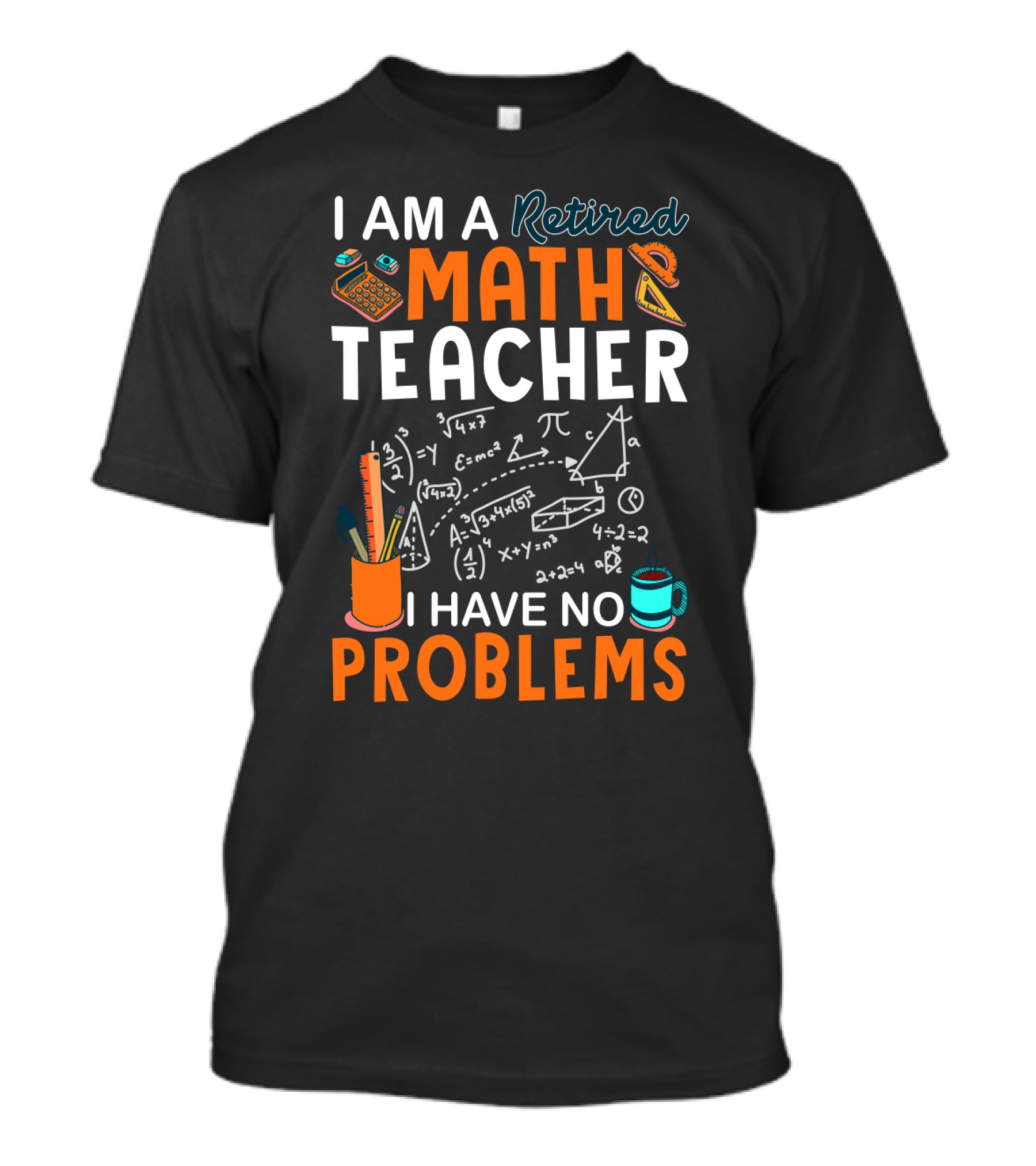 I Am A Retired Math Teacher I Have No Problems Chalkboard Math T-Shirt