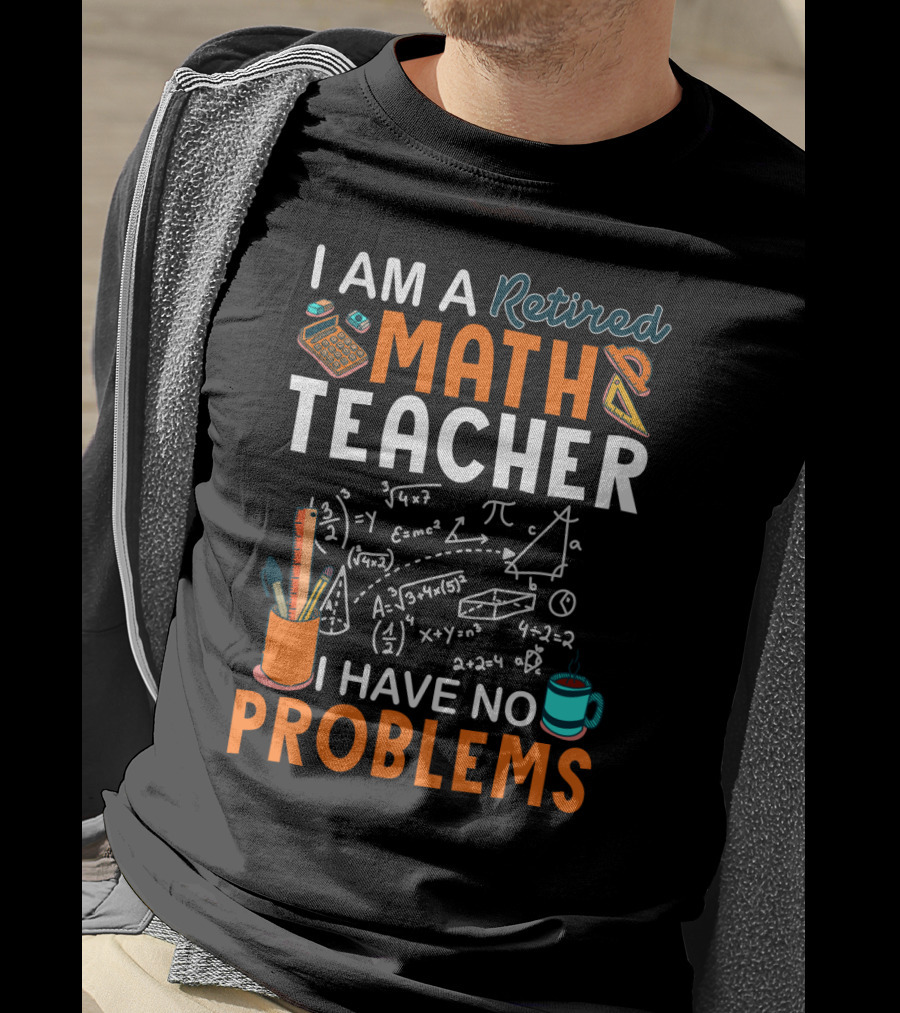 I Am A Retired Math Teacher I Have No Problems Chalkboard Math T-Shirt