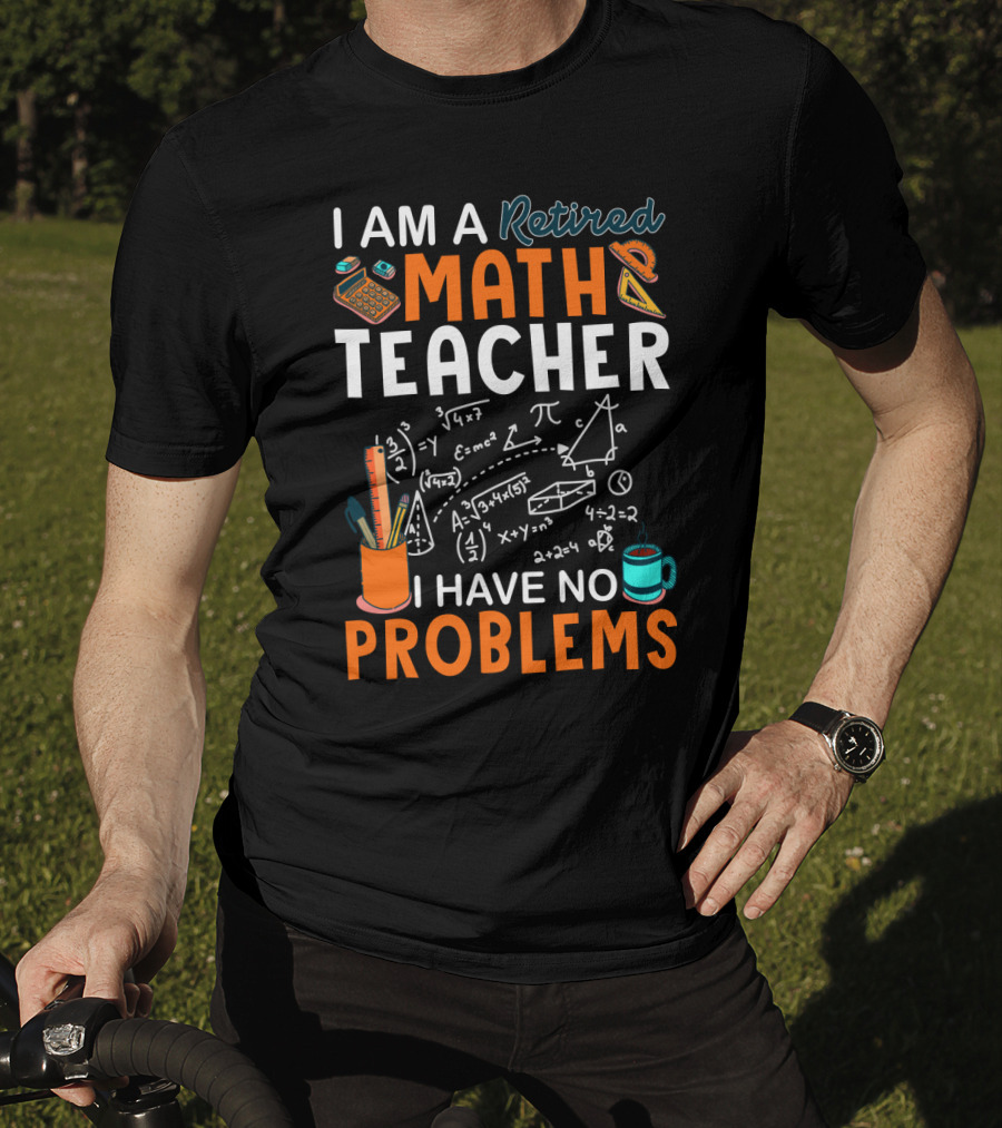 I Am A Retired Math Teacher I Have No Problems Chalkboard Math T-Shirt