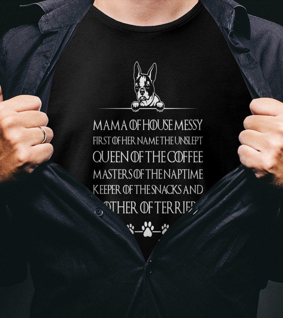 Mama Of House Messy First Of Her Name The Unslept Queen Of The Coffee Masters Of The Naptime Keeper Of The Snacks And Mother Of Terriers T-Shirt