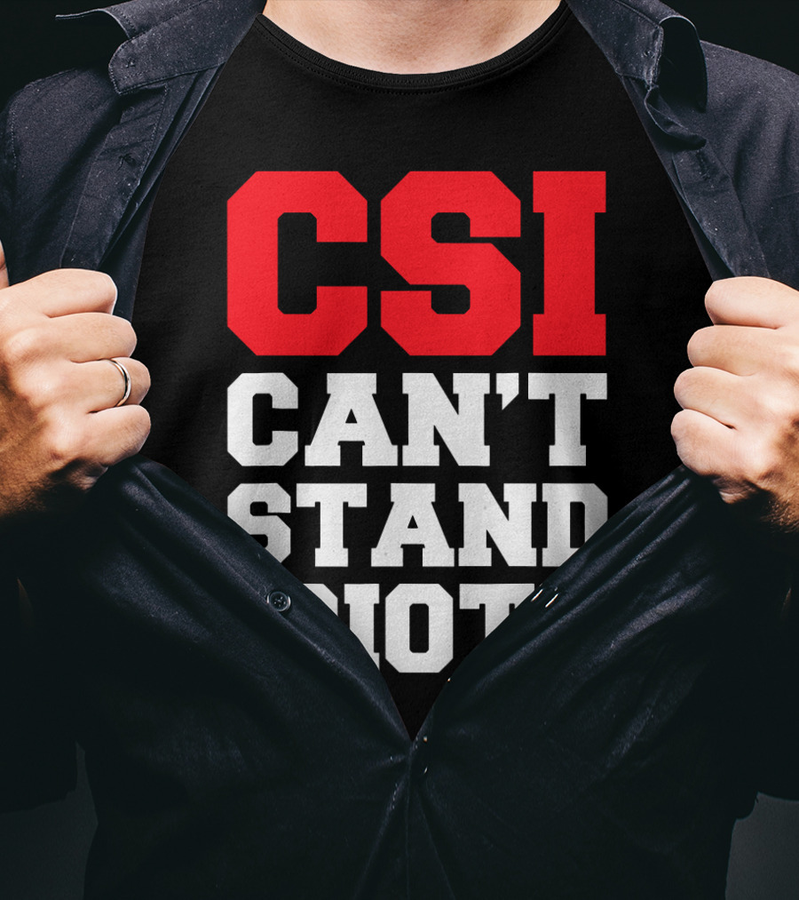 Funny Sarcastic CSI Can't Stand Idiots T-Shirt