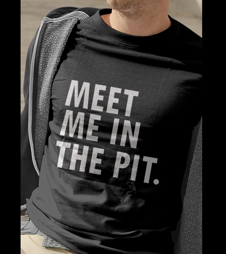 Meet Me In The Pit Funny Saying Music Festival Mosh Pit Concert T-Shirt