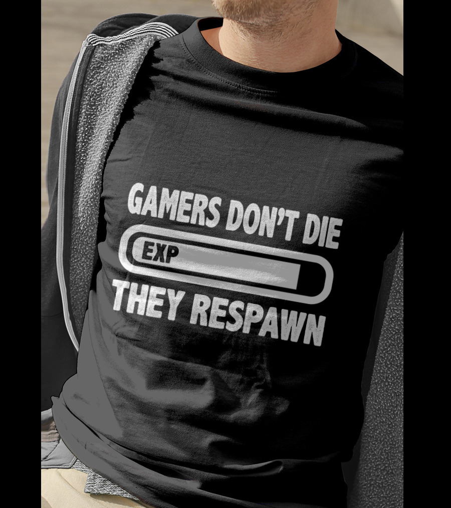 Gamer's EXP They Don't Die They Respawn T-Shirt