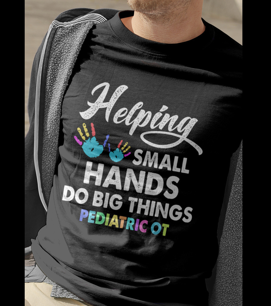 Helping Small Hands Do Big Things Pediatric OT Rainbow Handprints T-Shirt