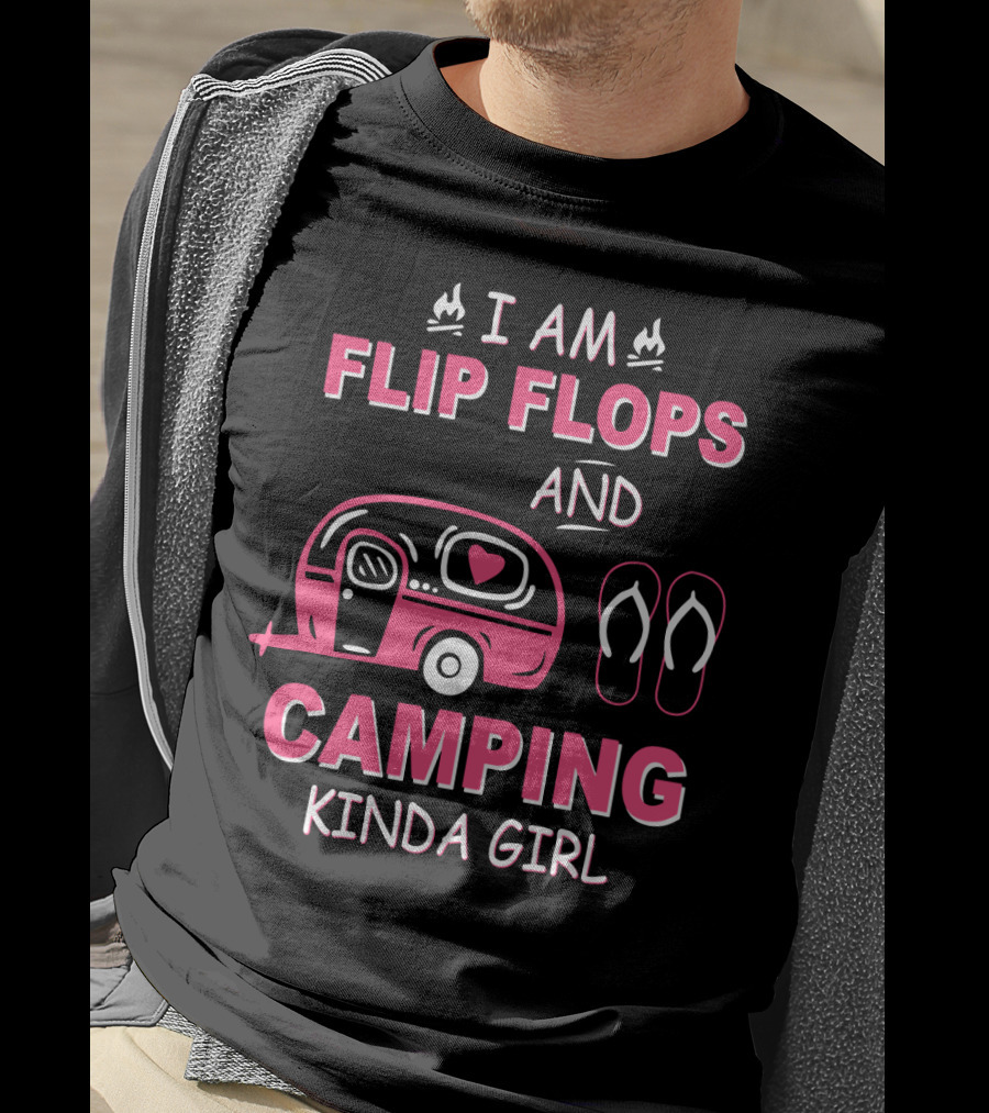 I Am Flip Flops And Camping Kinda Girl Camper And Flip Flops T-Shirt