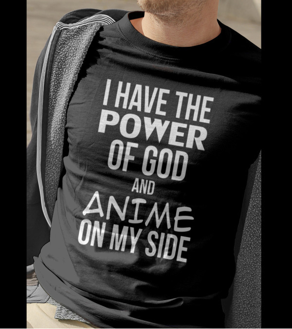 I Have The Power Of God And Anime On My Side T-Shirt