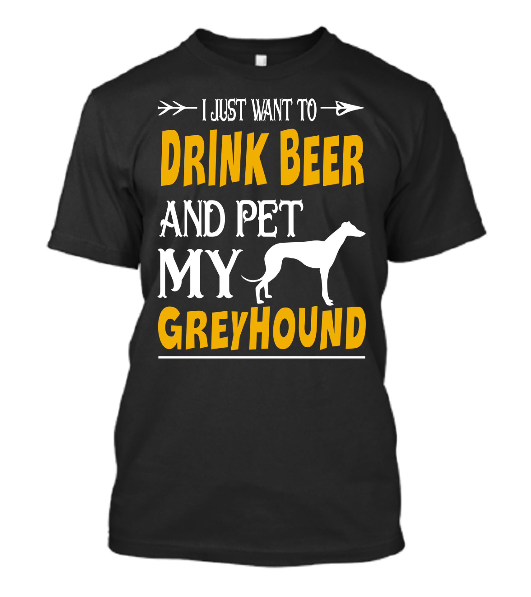 I Just Want To Drink Beer And Pet My Greyhound T-Shirt