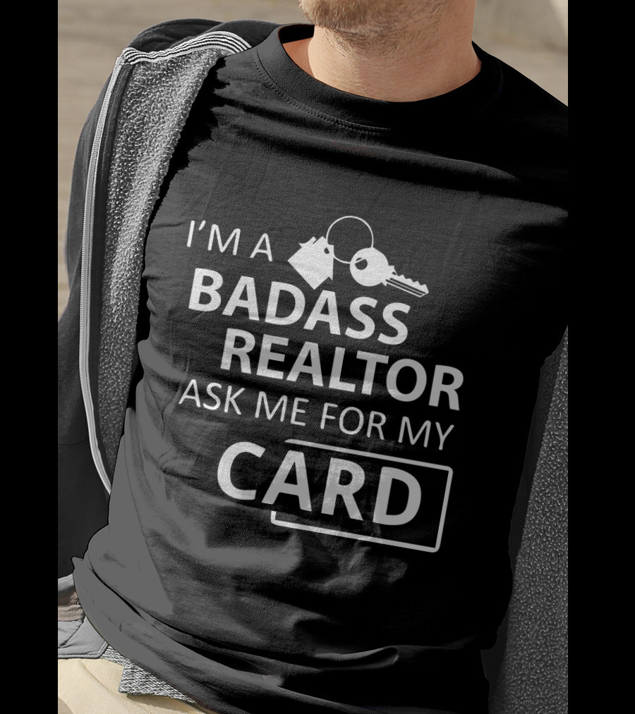 I'm A Badass Realtor Ask Me For My Card T-Shirt