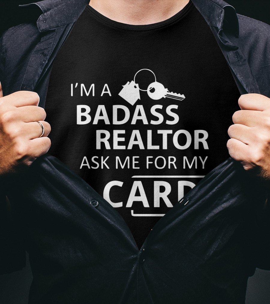I'm A Badass Realtor Ask Me For My Card T-Shirt
