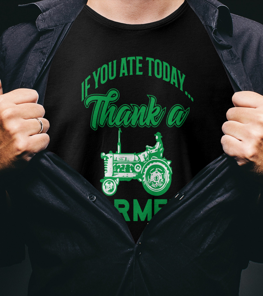 If You Ate Today Thank A Farmer Tractor Support Your Local Farm T-Shirt