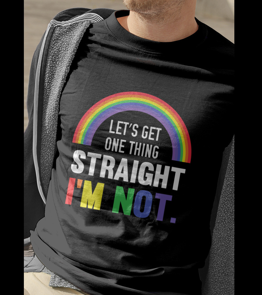 Let's Get One Thing Straight I'm Not With Rainbow Gay Pride T-Shirt