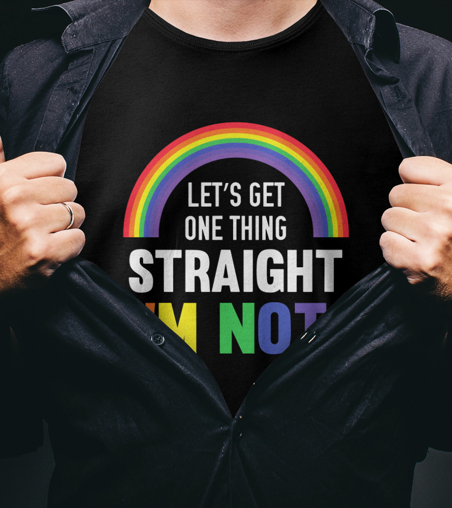 Let's Get One Thing Straight I'm Not With Rainbow Gay Pride T-Shirt