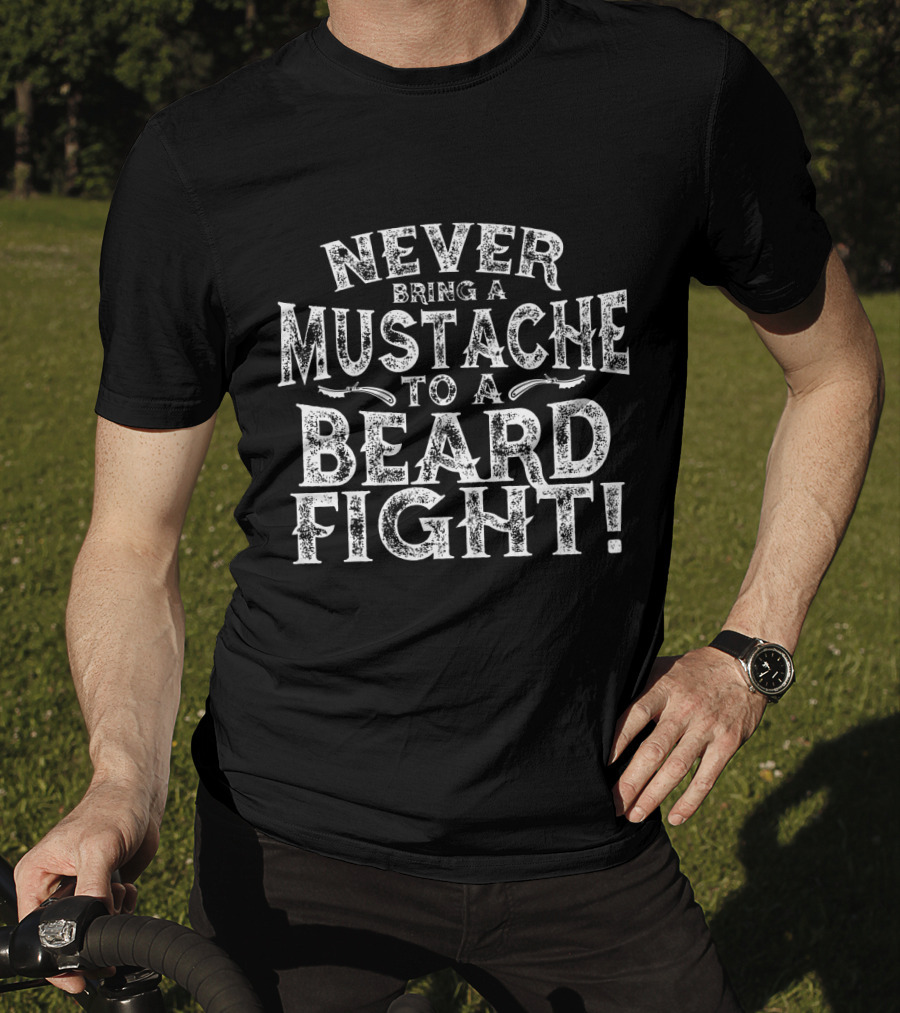 Never Bring A Mustache To A Beard Fight Men's Humor T-Shirt