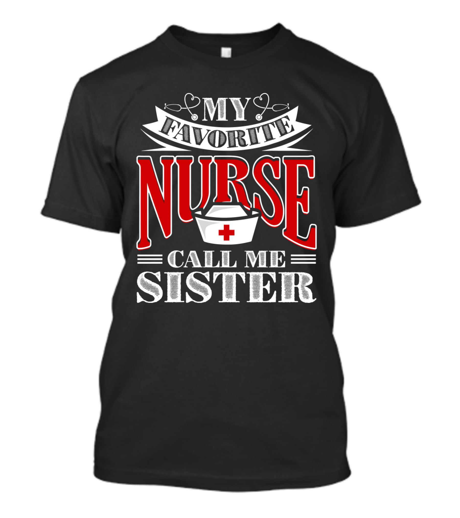 My Favorite Nurse Call Me Sister Nurse Hat T-Shirt
