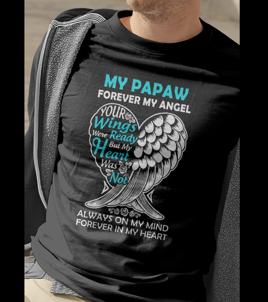 My Papaw Forever My Angel Your Wings Were Ready But My Heart Was Not Always On My Mind Forever In My Heart T-Shirt