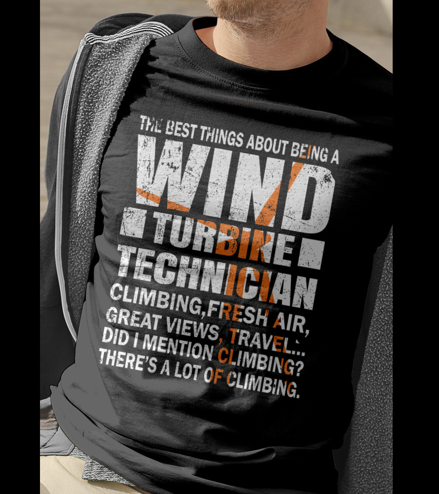 The Best Things About Being A Wind Turbine Technician Climbing Fresh Air Great Views Travel Did I Mention Climbing There's A Lot Of Climbing T-Shirt