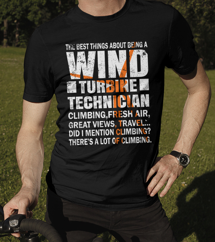 The Best Things About Being A Wind Turbine Technician Climbing Fresh Air Great Views Travel Did I Mention Climbing There's A Lot Of Climbing T-Shirt