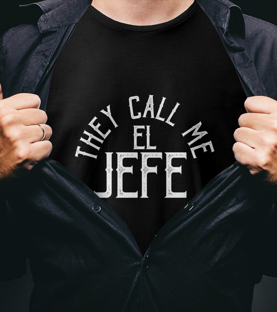 They Call Me El Jefe Spanish Boss Day Mexican T-Shirt