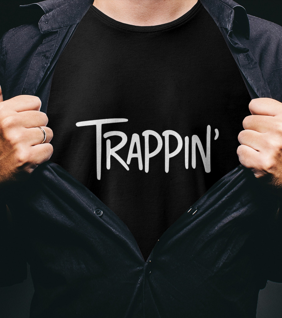 Trappin Gangsta Trap Lord Trappin' T-Shirt
